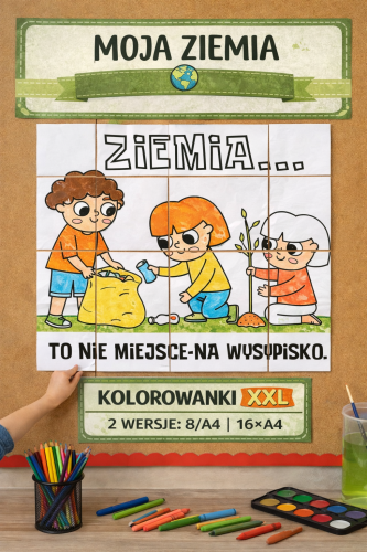 DZIEŃ ZIEMI KOLOROWANKA XXL ZIEMIA TO NIE WYSYPISKO 8 i 16 STRON 