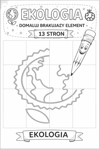 DZIEŃ ZIEMI EKOLOGIA - DOMALUJ BRAKUJĄCY ELEMENT 13 STRON 