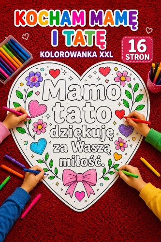 DZIEŃ MAMY I TATY KOLOROWANKA XXL 16 STRON MAMO TATO DZIĘKUJE ZA WASZĄ MIŁOŚĆ