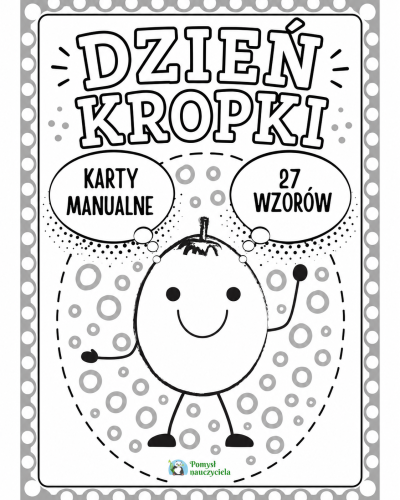 DZIEŃ KROPKI ZABAWY MANUALNE Z KROPKĄ 27 STRON
