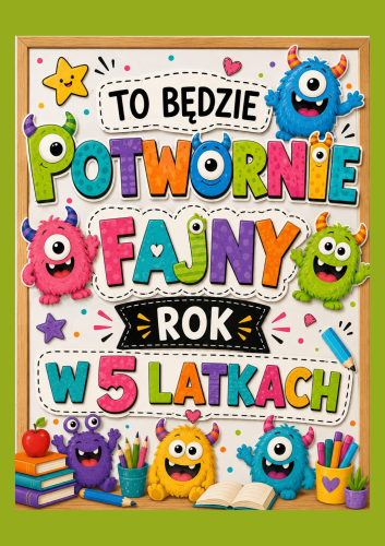 DEKORACJA, PLAKAT NA GAZETKĘ, DRZWI - TO BĘDZIE POTWORNIE FAJNY ROK W  5 LATKACH- A4, A3, 9 STRON 