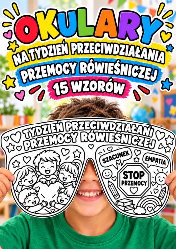 TYDZIEŃ PRZECIWDZIAŁANIA PRZEMOCY RÓWIEŚNICZEJ  - OKULARY WYCINANIA I KOLOROWANIA  - 16 WZORÓW 
