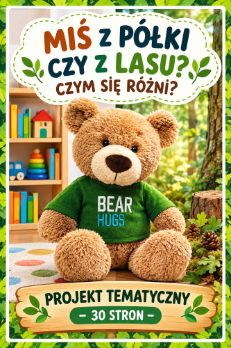 MIŚ Z PÓŁKI CZY Z LASU? CZYM SIE RÓŻNI- PROJEKT TEMATYCZNY - 30 STRON 